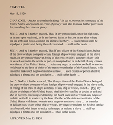 In a bold effort to end piracy and the illegal slave trade, the US Congress adopted An Act to Protect the Commerce of the United States and Punish the Crime of Piracy, in May 1820.